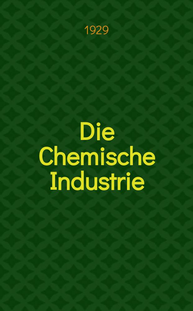 Die Chemische Industrie : Monatsschrift hrsg. von Verein zur Wahrung der Interessen der chemischen Industrie Deutschlands. Jg.52 1929, №48