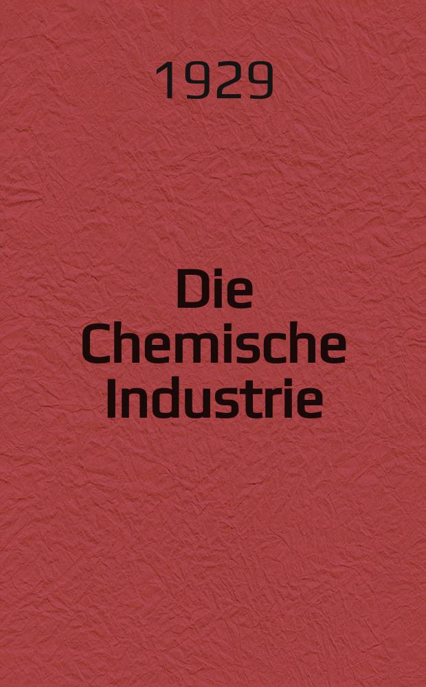 Die Chemische Industrie : Monatsschrift hrsg. von Verein zur Wahrung der Interessen der chemischen Industrie Deutschlands. Jg.52 1929, №51/52