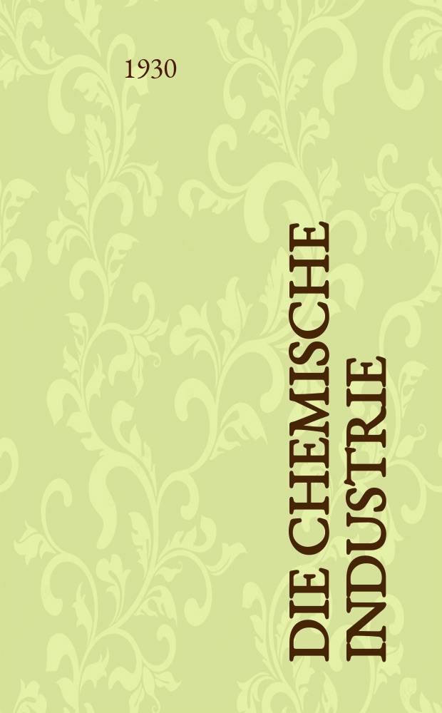 Die Chemische Industrie : Monatsschrift hrsg. von Verein zur Wahrung der Interessen der chemischen Industrie Deutschlands. Jg.53 1930, №13