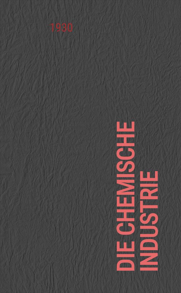 Die Chemische Industrie : Monatsschrift hrsg. von Verein zur Wahrung der Interessen der chemischen Industrie Deutschlands. Jg.53 1930, №16