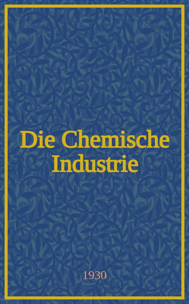 Die Chemische Industrie : Monatsschrift hrsg. von Verein zur Wahrung der Interessen der chemischen Industrie Deutschlands. Jg.53 1930, №20