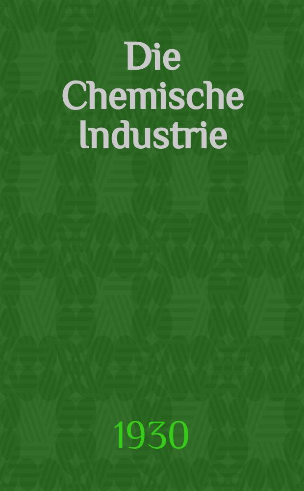 Die Chemische Industrie : Monatsschrift hrsg. von Verein zur Wahrung der Interessen der chemischen Industrie Deutschlands. Jg.53 1930, №21