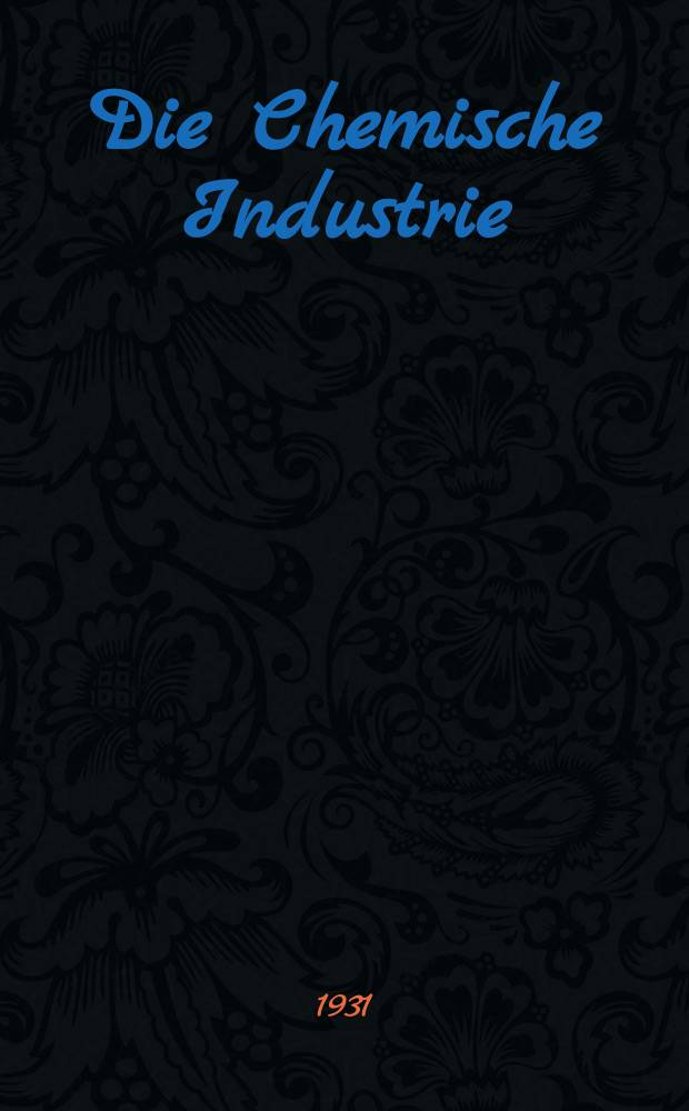 Die Chemische Industrie : Monatsschrift hrsg. von Verein zur Wahrung der Interessen der chemischen Industrie Deutschlands. Jg.54 1931, №25