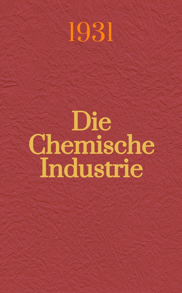 Die Chemische Industrie : Monatsschrift hrsg. von Verein zur Wahrung der Interessen der chemischen Industrie Deutschlands. Jg.54 1931, №42