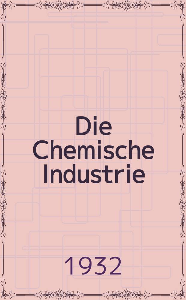Die Chemische Industrie : Monatsschrift hrsg. von Verein zur Wahrung der Interessen der chemischen Industrie Deutschlands. Jg.55 1932, №2