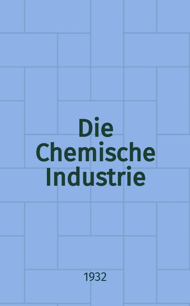 Die Chemische Industrie : Monatsschrift hrsg. von Verein zur Wahrung der Interessen der chemischen Industrie Deutschlands. Jg.55 1932, №20