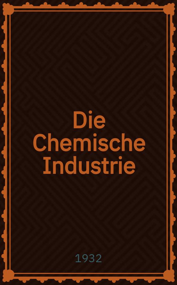 Die Chemische Industrie : Monatsschrift hrsg. von Verein zur Wahrung der Interessen der chemischen Industrie Deutschlands. Jg.55 1932, №24