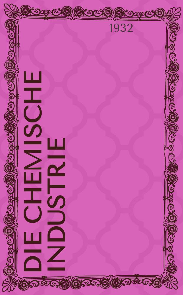 Die Chemische Industrie : Monatsschrift hrsg. von Verein zur Wahrung der Interessen der chemischen Industrie Deutschlands. Jg.55 1932, №29