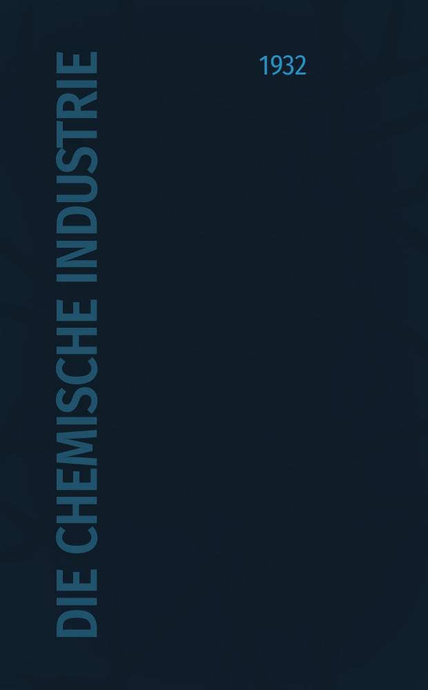 Die Chemische Industrie : Monatsschrift hrsg. von Verein zur Wahrung der Interessen der chemischen Industrie Deutschlands. Jg.55 1932, №35