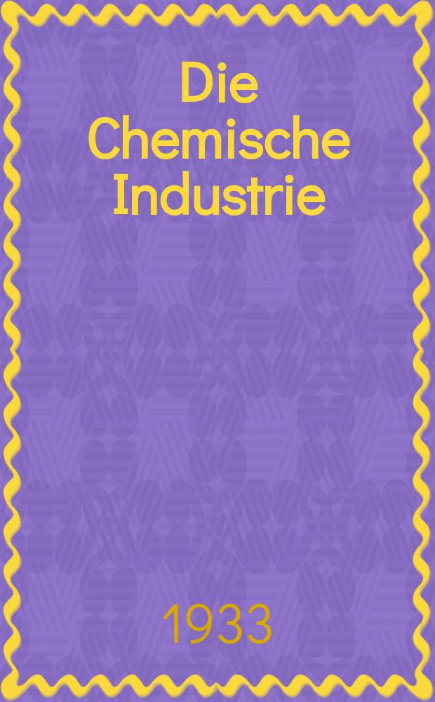 Die Chemische Industrie : Monatsschrift hrsg. von Verein zur Wahrung der Interessen der chemischen Industrie Deutschlands. Jg.56 1933, №15