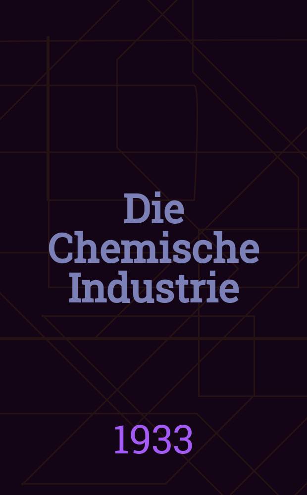 Die Chemische Industrie : Monatsschrift hrsg. von Verein zur Wahrung der Interessen der chemischen Industrie Deutschlands. Jg.56 1933, №18