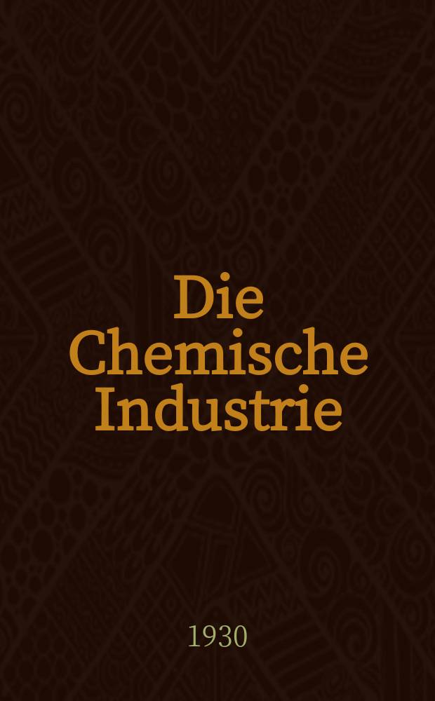 Die Chemische Industrie : Monatsschrift hrsg. von Verein zur Wahrung der Interessen der chemischen Industrie Deutschlands. Jg.53 1930, №23