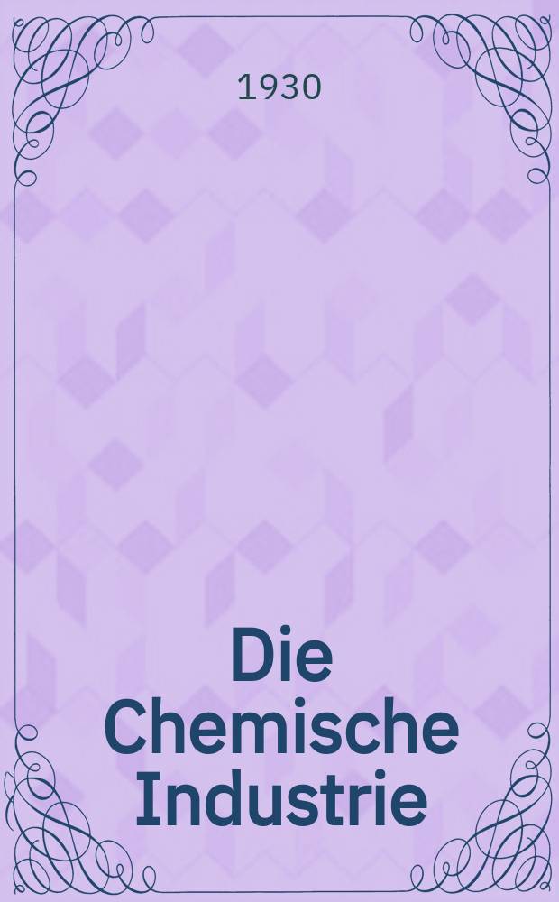 Die Chemische Industrie : Monatsschrift hrsg. von Verein zur Wahrung der Interessen der chemischen Industrie Deutschlands. Jg.53 1930, №38