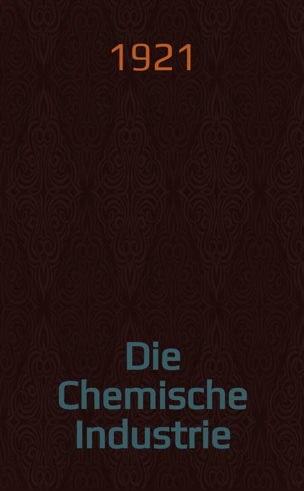 Die Chemische Industrie : Monatsschrift hrsg. von Verein zur Wahrung der Interessen der chemischen Industrie Deutschlands. Jg.44 1921, №8