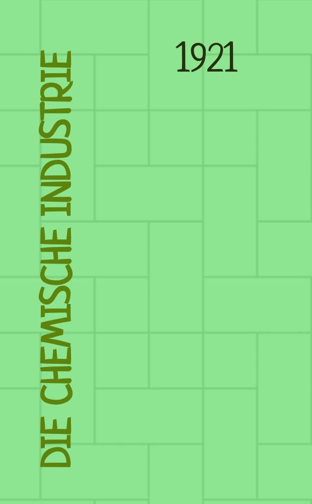 Die Chemische Industrie : Monatsschrift hrsg. von Verein zur Wahrung der Interessen der chemischen Industrie Deutschlands. Jg.44 1921, №15