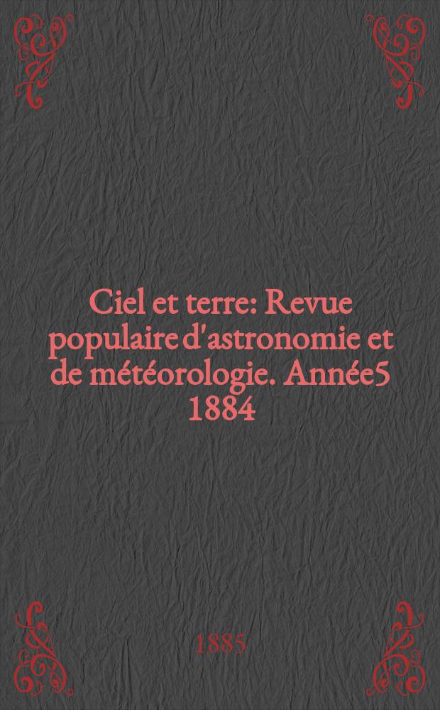 Ciel et terre : Revue populaire d'astronomie et de météorologie. Année5 1884/1885, №8