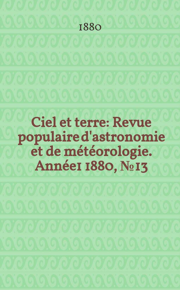 Ciel et terre : Revue populaire d'astronomie et de météorologie. [Année1] 1880, №13