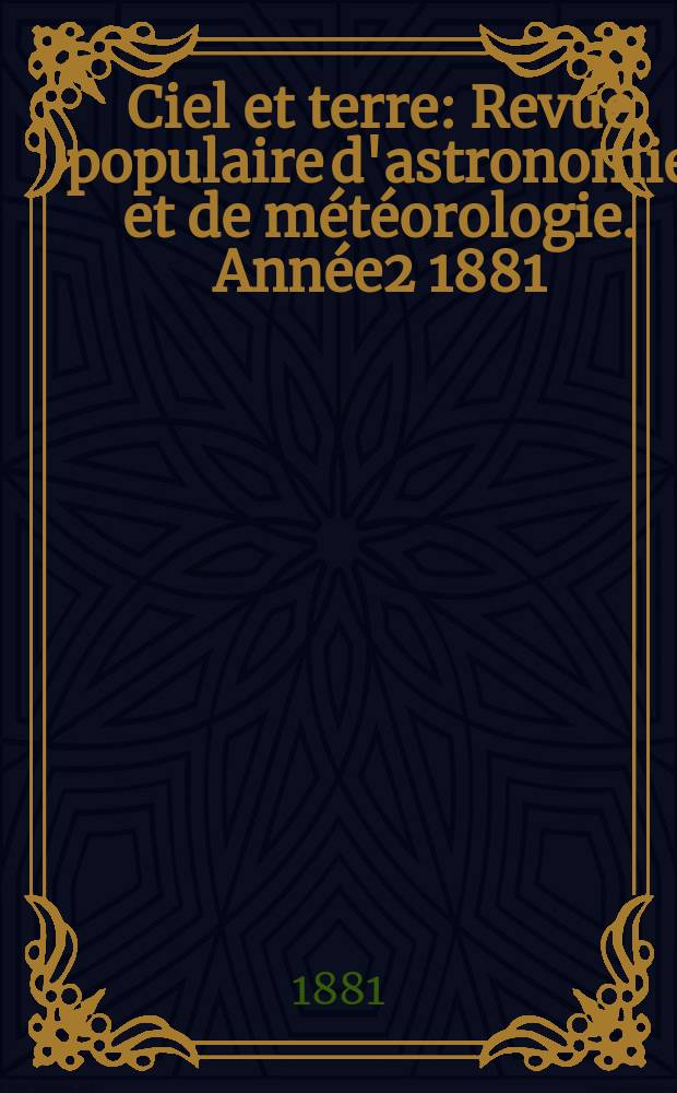 Ciel et terre : Revue populaire d'astronomie et de météorologie. Année2 1881/1882, №7