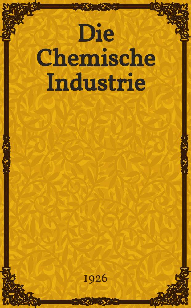 Die Chemische Industrie : Monatsschrift hrsg. von Verein zur Wahrung der Interessen der chemischen Industrie Deutschlands. Jg.49 1926, №31