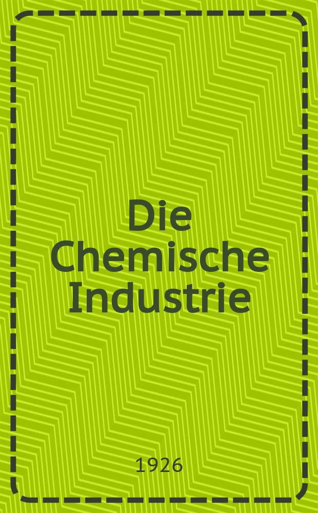 Die Chemische Industrie : Monatsschrift hrsg. von Verein zur Wahrung der Interessen der chemischen Industrie Deutschlands. Jg.49 1926, №39
