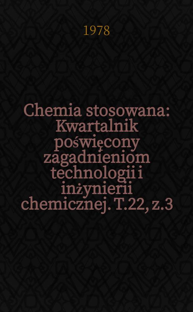 Chemia stosowana : Kwartalnik poświęcony zagadnieniom technologii i inżynierii chemicznej. T.22, z.3/4