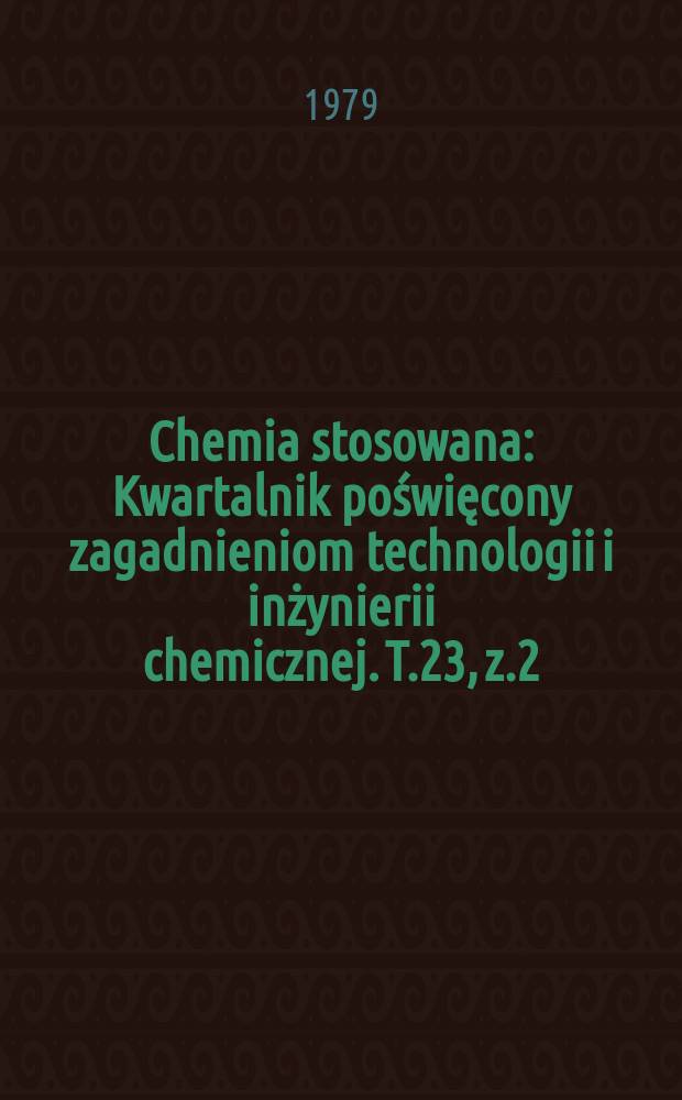 Chemia stosowana : Kwartalnik poświęcony zagadnieniom technologii i inżynierii chemicznej. T.23, z.2