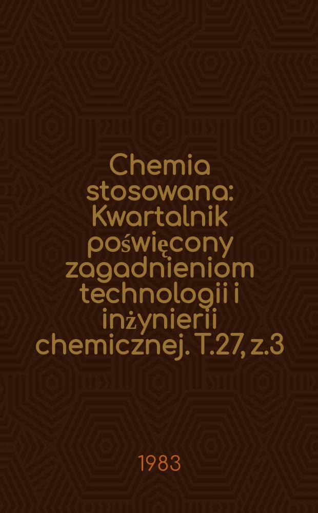 Chemia stosowana : Kwartalnik poświęcony zagadnieniom technologii i inżynierii chemicznej. T.27, z.3