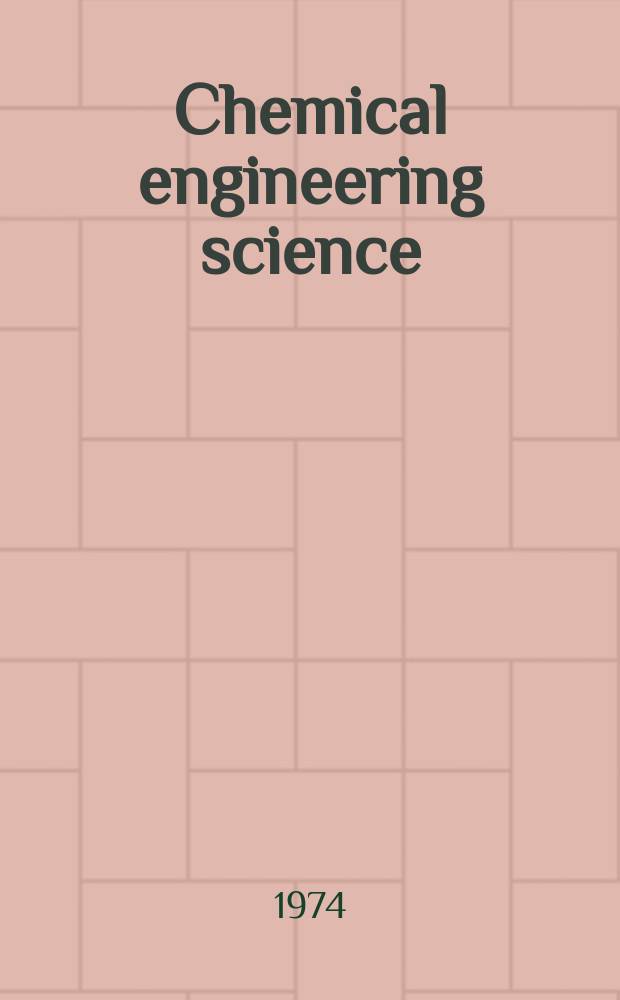 Chemical engineering science : Génie chimique. Vol.29, №3