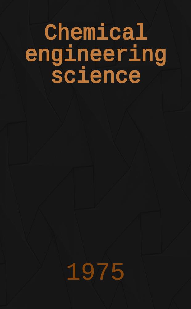 Chemical engineering science : Génie chimique. Vol.30, №1