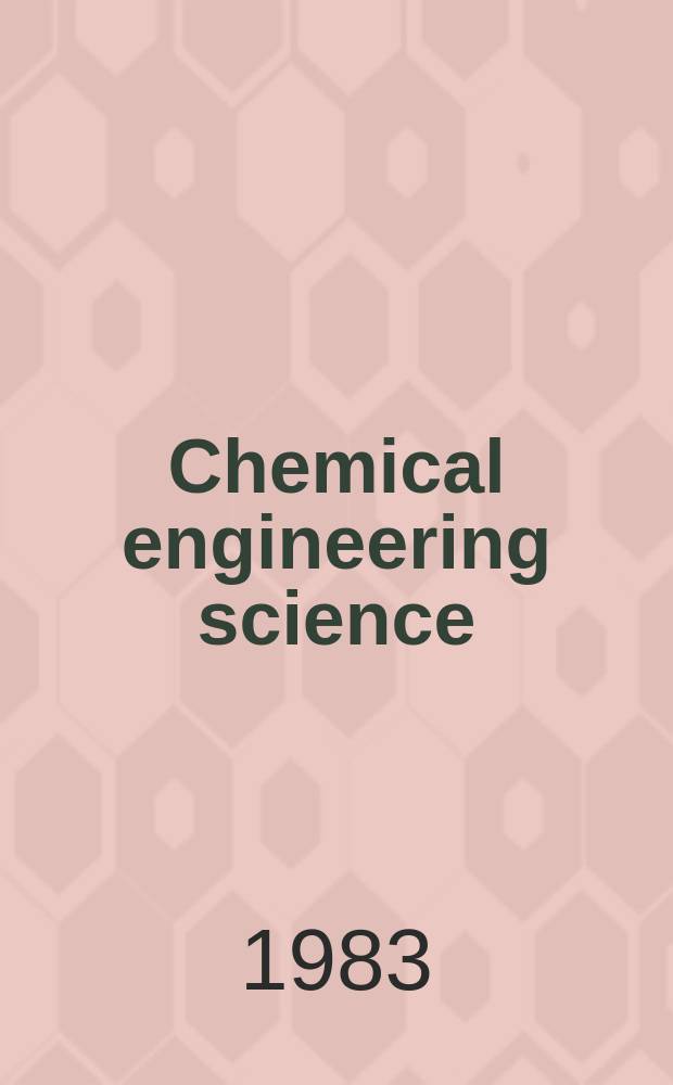 Chemical engineering science : Génie chimique. Vol.38, №3