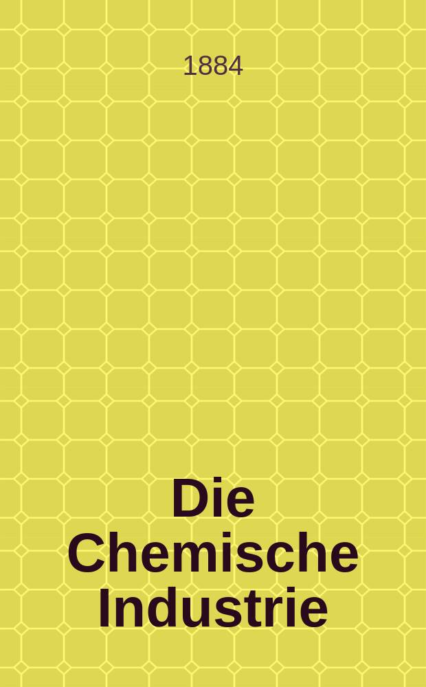 Die Chemische Industrie : Monatsschrift hrsg. von Verein zur Wahrung der Interessen der chemischen Industrie Deutschlands. Jg.7 1884, №1