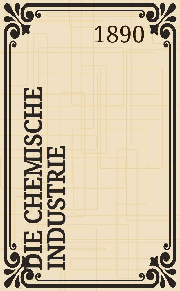 Die Chemische Industrie : Monatsschrift hrsg. von Verein zur Wahrung der Interessen der chemischen Industrie Deutschlands. Jg.13 1890, №22