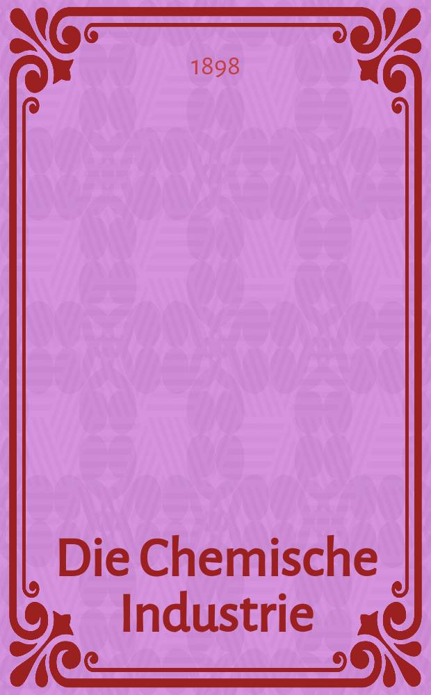 Die Chemische Industrie : Monatsschrift hrsg. von Verein zur Wahrung der Interessen der chemischen Industrie Deutschlands. Jg.21 1898, №23