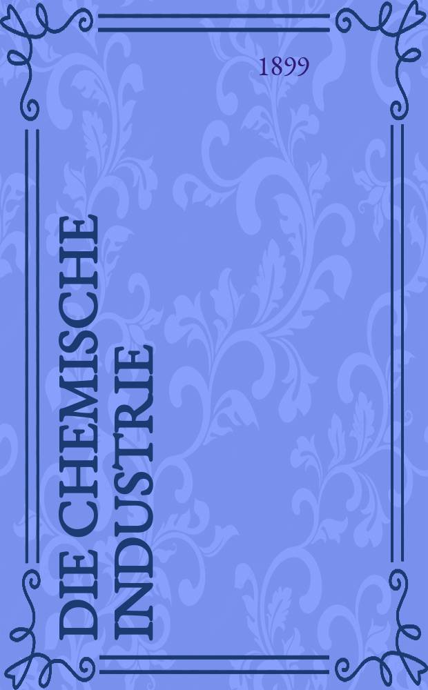 Die Chemische Industrie : Monatsschrift hrsg. von Verein zur Wahrung der Interessen der chemischen Industrie Deutschlands. Jg.22 1899, №15