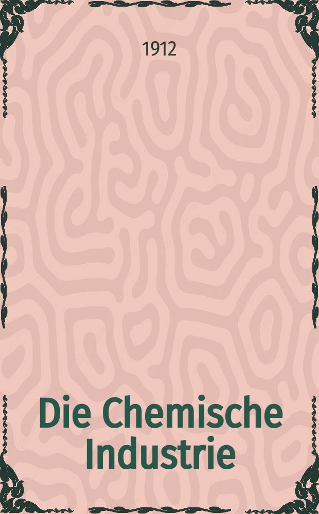 Die Chemische Industrie : Monatsschrift hrsg. von Verein zur Wahrung der Interessen der chemischen Industrie Deutschlands. Jg.35 1912, №16(712)