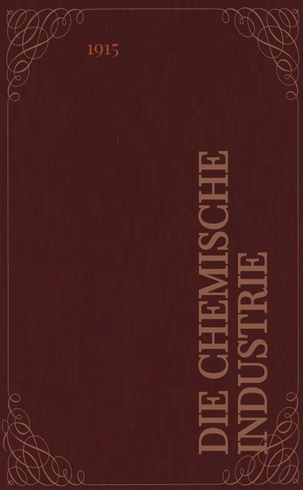 Die Chemische Industrie : Monatsschrift hrsg. von Verein zur Wahrung der Interessen der chemischen Industrie Deutschlands. Jg.38 1915, №23/24(791/792)