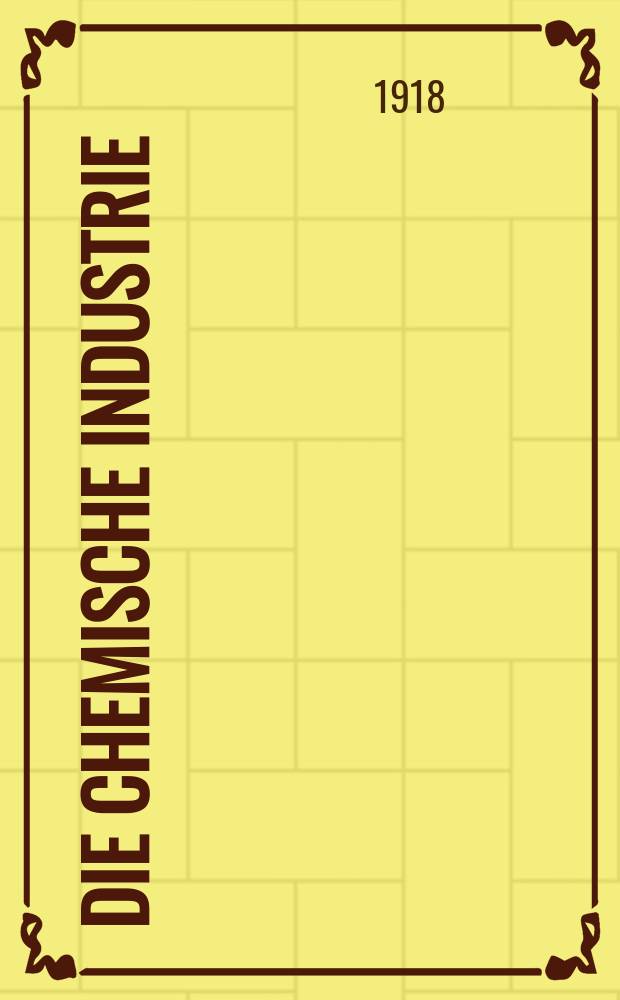 Die Chemische Industrie : Monatsschrift hrsg. von Verein zur Wahrung der Interessen der chemischen Industrie Deutschlands. Jg.41 1918, №19(859)