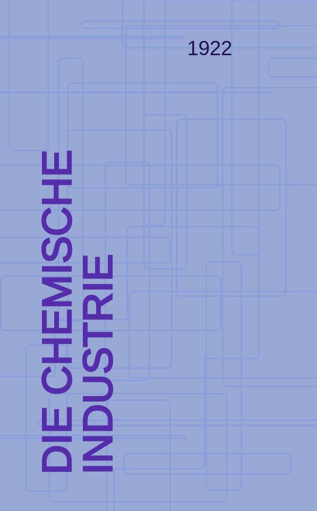 Die Chemische Industrie : Monatsschrift hrsg. von Verein zur Wahrung der Interessen der chemischen Industrie Deutschlands. Jg.45 1922, №3