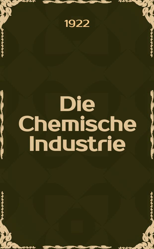 Die Chemische Industrie : Monatsschrift hrsg. von Verein zur Wahrung der Interessen der chemischen Industrie Deutschlands. Jg.45 1922, №15