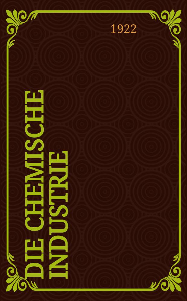 Die Chemische Industrie : Monatsschrift hrsg. von Verein zur Wahrung der Interessen der chemischen Industrie Deutschlands. Jg.45 1922, №31