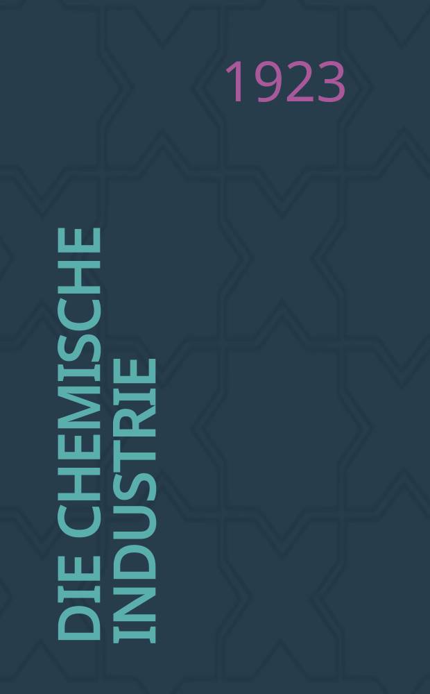 Die Chemische Industrie : Monatsschrift hrsg. von Verein zur Wahrung der Interessen der chemischen Industrie Deutschlands. Jg.46 1923, №19