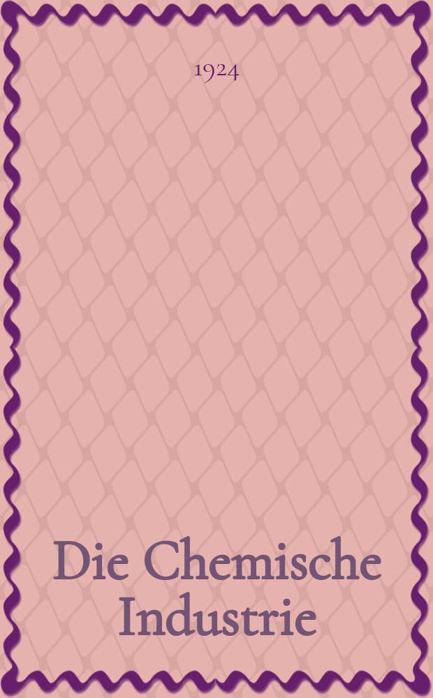 Die Chemische Industrie : Monatsschrift hrsg. von Verein zur Wahrung der Interessen der chemischen Industrie Deutschlands. Jg.47 1924, №6