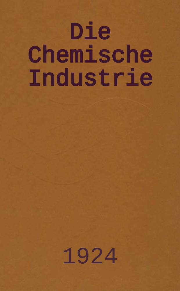 Die Chemische Industrie : Monatsschrift hrsg. von Verein zur Wahrung der Interessen der chemischen Industrie Deutschlands. Jg.47 1924, №15
