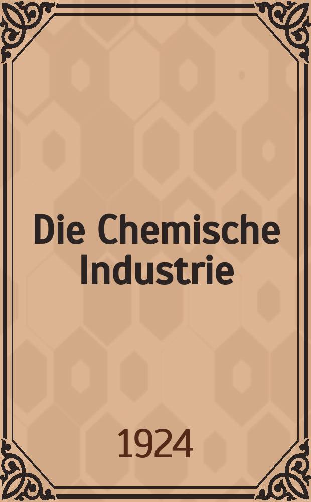 Die Chemische Industrie : Monatsschrift hrsg. von Verein zur Wahrung der Interessen der chemischen Industrie Deutschlands. Jg.47 1924, №18