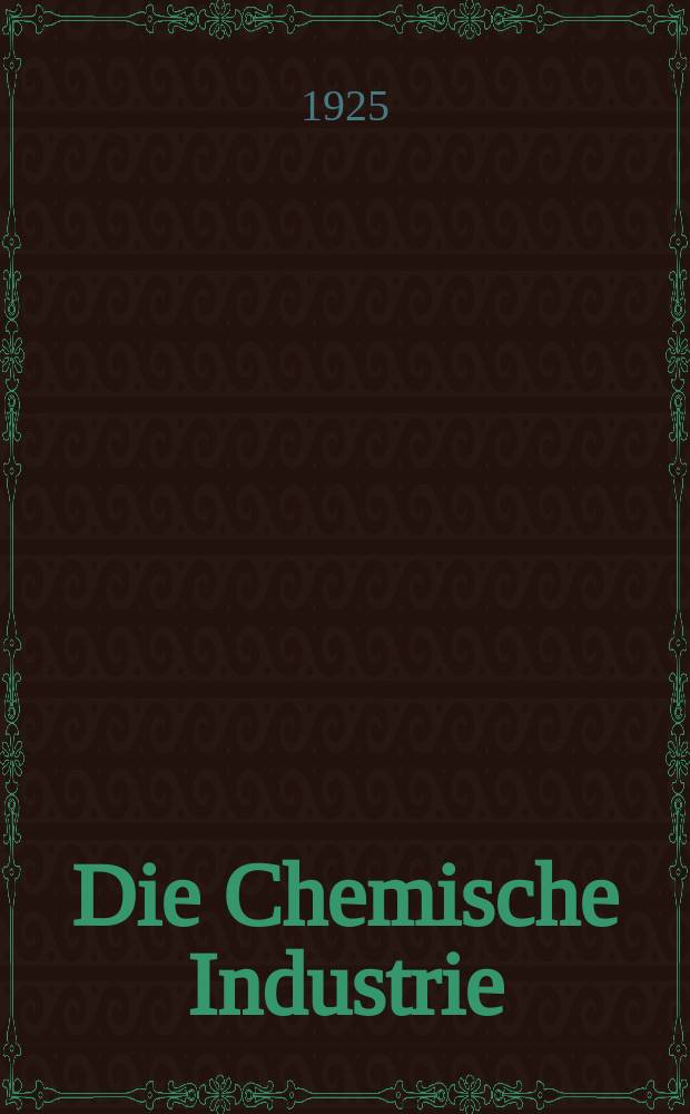Die Chemische Industrie : Monatsschrift hrsg. von Verein zur Wahrung der Interessen der chemischen Industrie Deutschlands. Jg.48 1925, №7