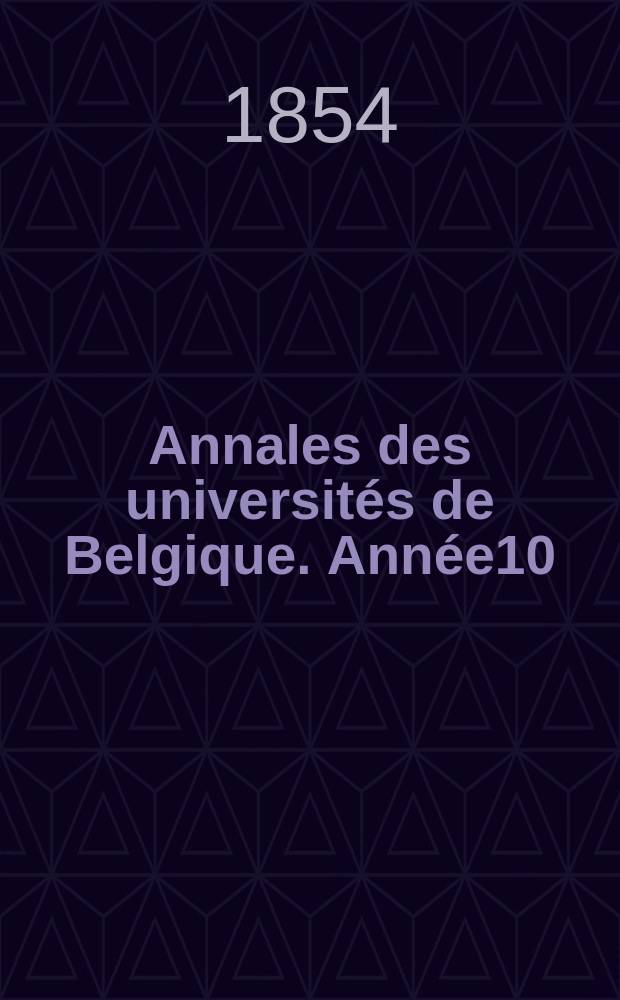 Annales des universités de Belgique. Année10/11, 1851/1852