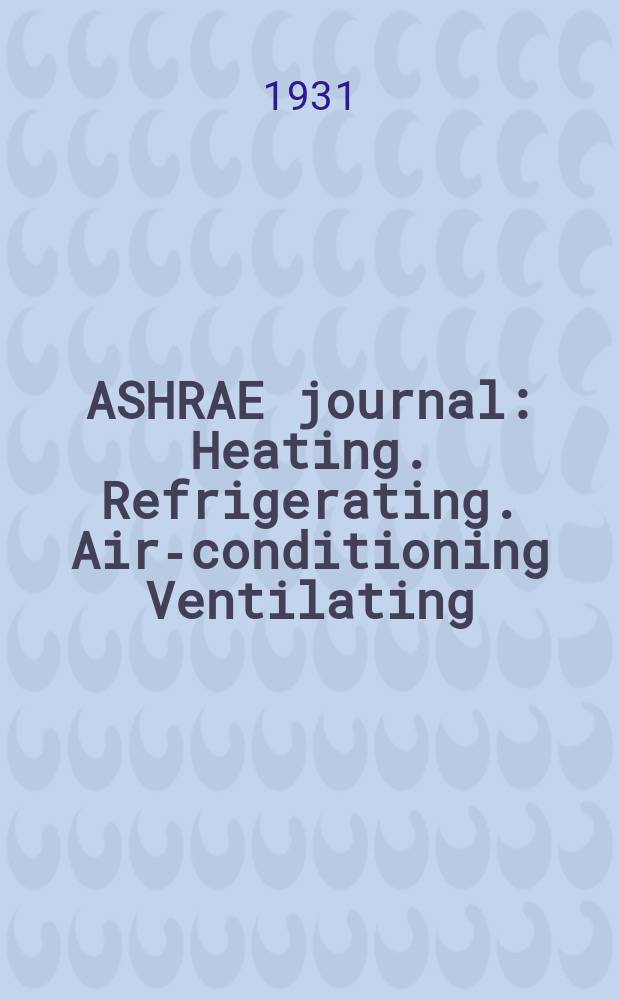 ASHRAE journal : Heating. Refrigerating. Air-conditioning Ventilating: formerly refrigerating engineering, including air-conditioning and the ASHAE journal. Vol.21, №1