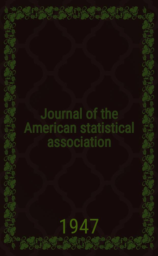 Journal of the American statistical association : Formerly the quarterly publication of the American statistical association. Vol.42, №237
