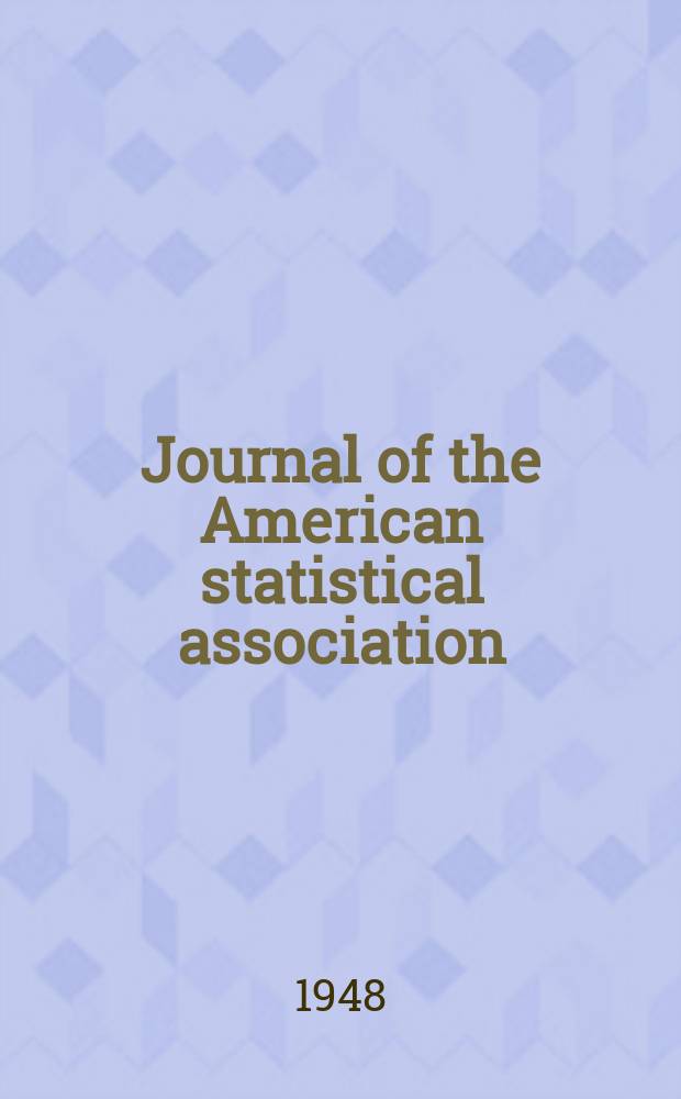 Journal of the American statistical association : Formerly the quarterly publication of the American statistical association. Vol.43, №242