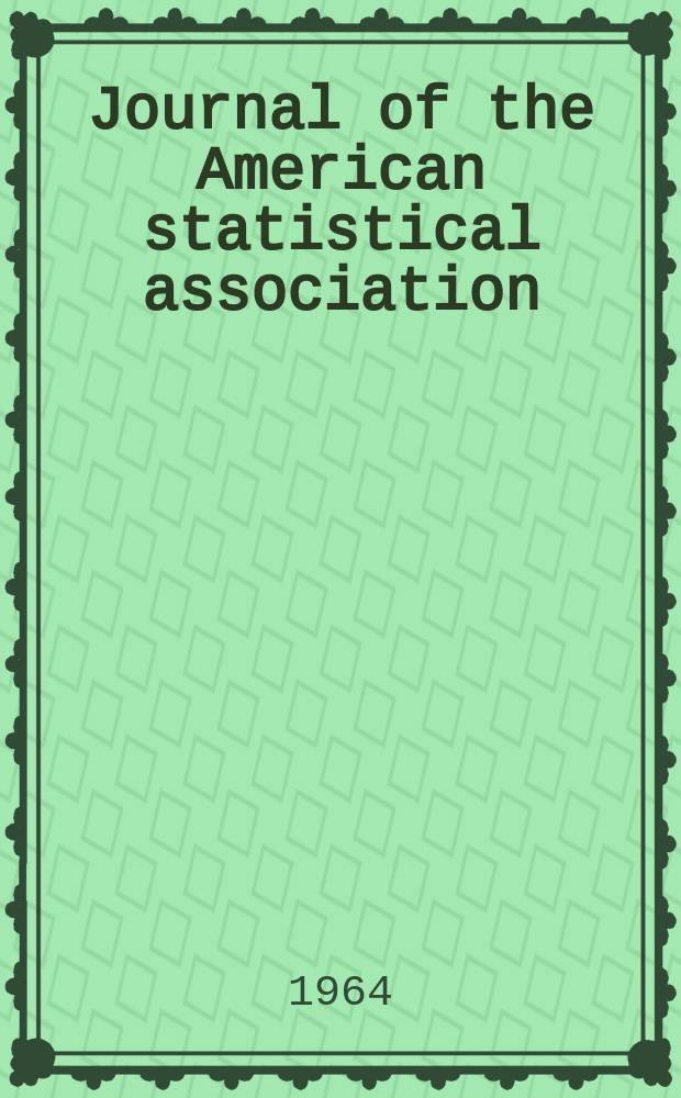 Journal of the American statistical association : Formerly the quarterly publication of the American statistical association. Vol.59, №306